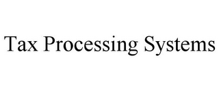 TAX PROCESSING SYSTEMS