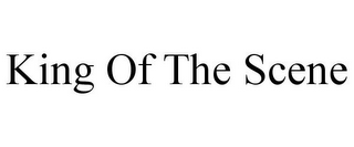 KING OF THE SCENE
