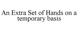 AN EXTRA SET OF HANDS ON A TEMPORARY BASIS