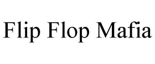 FLIP FLOP MAFIA