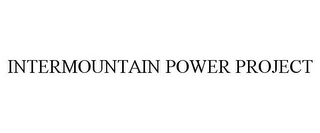 INTERMOUNTAIN POWER PROJECT