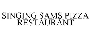 SINGING SAMS PIZZA RESTAURANT