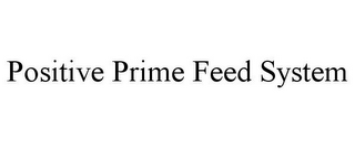 POSITIVE PRIME FEED SYSTEM