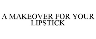 A MAKEOVER FOR YOUR LIPSTICK