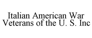 ITALIAN AMERICAN WAR VETERANS OF THE U. S. INC