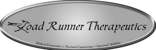 ROAD RUNNER THERAPEUTICS MEDICAL ERGONOMICS + PRECISION ENGINEERING= IMPROVED MOBILITY