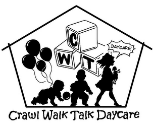 C W T DAYCARE! CRAWL WALK TALK DAYCARE
