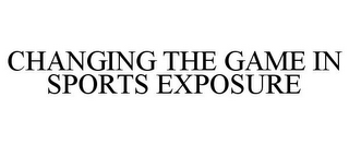 CHANGING THE GAME IN SPORTS EXPOSURE