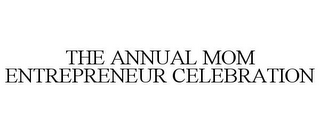 THE ANNUAL MOM ENTREPRENEUR CELEBRATION