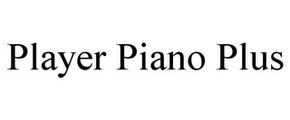 PLAYER PIANO PLUS