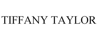 TIFFANY TAYLOR