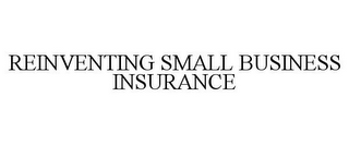 REINVENTING SMALL BUSINESS INSURANCE