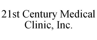 21ST CENTURY MEDICAL CLINIC, INC.