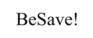 BESAVE!