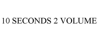 10 SECONDS 2 VOLUME