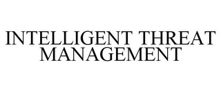 INTELLIGENT THREAT MANAGEMENT