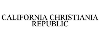 CALIFORNIA CHRISTIANIA REPUBLIC