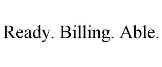 READY. BILLING. ABLE.