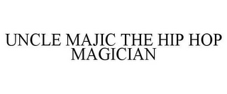 UNCLE MAJIC THE HIP HOP MAGICIAN