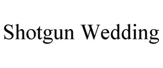 SHOTGUN WEDDING