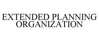 EXTENDED PLANNING ORGANIZATION