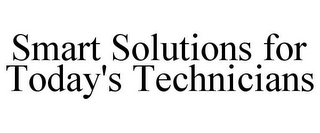 SMART SOLUTIONS FOR TODAY'S TECHNICIANS