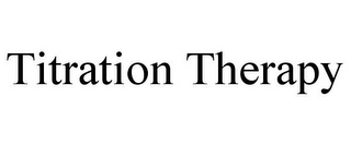 TITRATION THERAPY