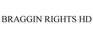 BRAGGIN RIGHTS HD