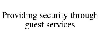 PROVIDING SECURITY THROUGH GUEST SERVICES