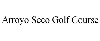 ARROYO SECO GOLF COURSE