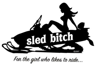 SLED BITCH FOR THE GIRL WHO LIKES TO RIDE...