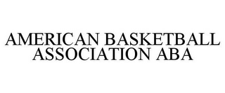 AMERICAN BASKETBALL ASSOCIATION ABA