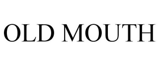 OLD MOUTH