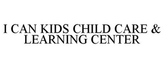 I CAN KIDS CHILD CARE & LEARNING CENTER