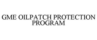 GME OILPATCH PROTECTION PROGRAM