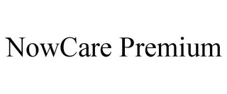 NOWCARE PREMIUM