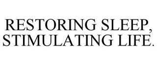 RESTORING SLEEP, STIMULATING LIFE.