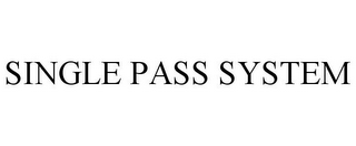 SINGLE PASS SYSTEM