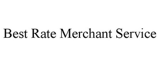 BEST RATE MERCHANT SERVICE