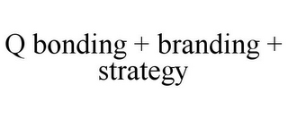 Q BONDING + BRANDING + STRATEGY