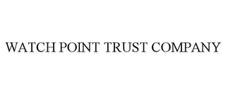 WATCH POINT TRUST COMPANY