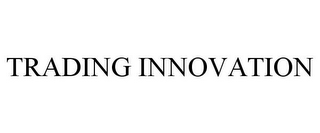 TRADING INNOVATION