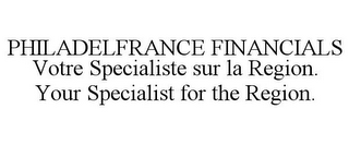 PHILADELFRANCE FINANCIALS VOTRE SPECIALISTE SUR LA REGION. YOUR SPECIALIST FOR THE REGION.