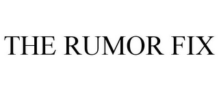 THE RUMOR FIX