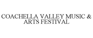 COACHELLA VALLEY MUSIC & ARTS FESTIVAL