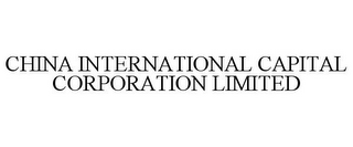 CHINA INTERNATIONAL CAPITAL CORPORATIONLIMITED