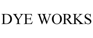 DYE WORKS