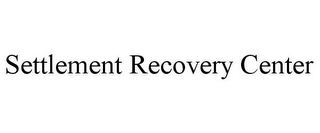 SETTLEMENT RECOVERY CENTER