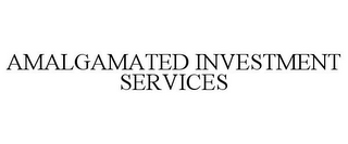 AMALGAMATED INVESTMENT SERVICES