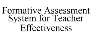 FORMATIVE ASSESSMENT SYSTEM FOR TEACHER EFFECTIVENESS